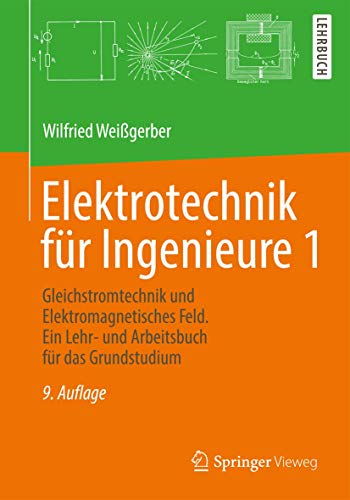 Elektrotechnik für Ingenieure 1: Gleichstromtechnik und Elektromagnetisches Feld. Ein Lehr- und Arbeitsbuch für das Grundstudium - Weißgerber, Wilfried