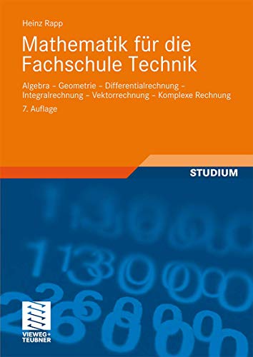 9783834809148: Mathematik fr die Fachschule Technik: Algebra, Geometrie, Differentialrechnung, Integralrechnung, Vektorrechnung, Komplexe Rechnung (German Edition)