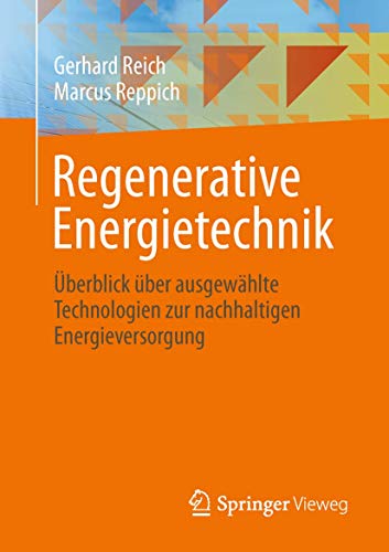 Regenerative Energietechnik: Ãœberblick Ã¼ber ausgewÃ¤hlte Technologien zur nachhaltigen Energieversorgung (German Edition) (9783834809810) by Reich, Gerhard; Reppich, Marcus