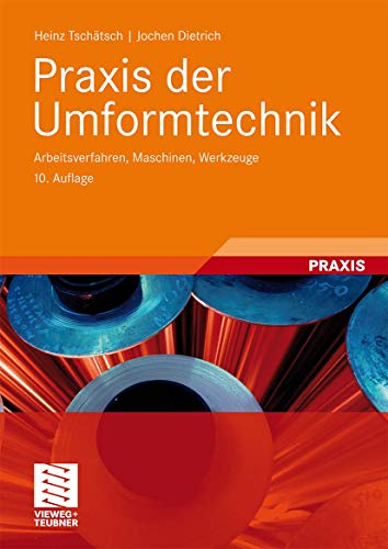 9783834810137: Praxis der Umformtechnik: Arbeitsverfahren, Maschinen, Werkzeuge