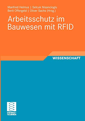 Stock image for Arbeitsschutz Im Bauwesen Mit Rfid: Furschungsbericht Zum Projekt "Sicherheitstechnik Mit Rfid - Entwicklung, Erprobung Und Optimierung Von Geeigneten Instrumenten Zur Nachhaltigen Verbe for sale by Revaluation Books