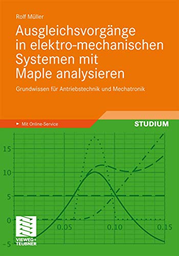 Beispielbild fr Ausgleichsvorgänge in elektro-mechanischen Systemen mit Maple analysieren : Grundwissen für Antriebstechnik und Mechatronik zum Verkauf von Ria Christie Collections