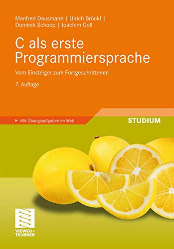 9783834812216: C Als Erste Programmiersprache: Vom Einsteiger Zum Furtgeschrittenen: Vom Einsteiger zum Fortgeschrittenen