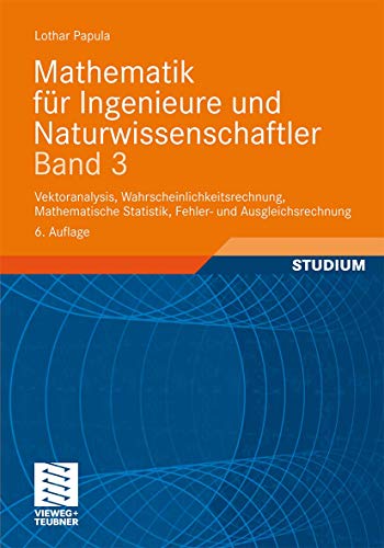 Mathematik für Ingenieure und Naturwissenschaftler Band 3: Vektoranalysis, Wahrscheinlichkeitsrechnung, Mathematische Statistik, Fehler- und Ausgleichsrechnung - Papula, Lothar