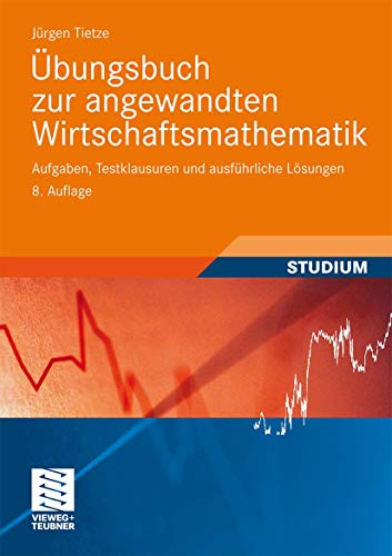 Beispielbild fr bungsbuch zur Angewandten Wirtschaftsmathematik: Aufgaben, Testklausuren und Ausfhrliche Lsungen (German Edition) zum Verkauf von medimops