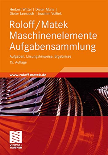 Roloff/Matek Maschinenelemente Aufgabensammlung: Aufgaben, Lösungshinweise, Ergebnisse - Wittel, Herbert, Muhs, Dieter