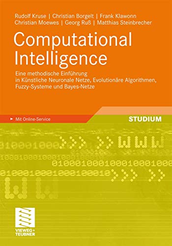 Beispielbild fr Computational Intelligence: Eine methodische Einfhrung in Knstliche Neuronale Netze, Evolutionre Algorithmen, Fuzzy-Systeme und Bayes-Netze Kruse, Rudolf; Borgelt, Christian; Klawonn, Frank; Moewes, Christian; Ru, Georg and Steinbrecher, Matthias zum Verkauf von online-buch-de