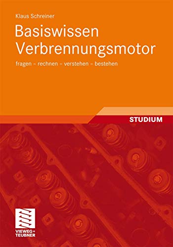 Basiswissen Verbrennungsmotor: fragen - rechnen - verstehen - bestehen (German Edition) (9783834812797) by Schreiner, Klaus
