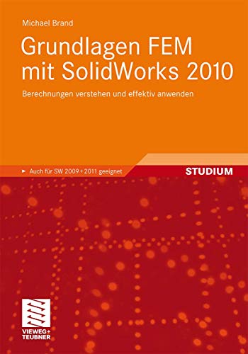 Grundlagen FEM mit SolidWorks 2010: Berechnungen verstehen und effektiv anwenden (German Edition) (9783834813060) by Michael Brand