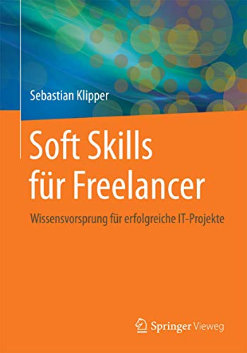 Imagen de archivo de Soft Skills fr Freelancer: Wissensvorsprung fr erfolgreiche IT-Projekte (German Edition) a la venta por Lucky's Textbooks