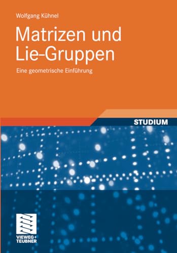 Matrizen und Lie-Gruppen : Eine geometrische Einführung - Wolfgang Kühnel