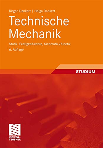 Technische Mechanik : Statik, Festigkeitslehre, Kinematik/Kinetik ; mit 128 Übungsaufgaben, zahlreichen Beispielen und weiteren Abbildungen und Aufgaben im Internet - Dankert, Jürgen ; Dankert, Helga