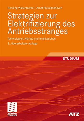 Strategien zur Elektrifizierung des Antriebsstranges: Technologien, Märkte und Implikationen (ATZ/MTZ-Fachbuch) - Henning Wallentowitz