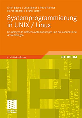 Beispielbild fr Systemprogrammierung in UNIX / Linux: Grundlegende Betriebssystemkonzepte und praxisorientierte Anwendungen zum Verkauf von medimops