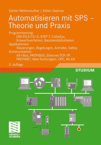 Beispielbild fr Automatisieren mit SPS - Theorie und Praxis: Programmierung: DIN EN 61131-3, STEP7, CoDeSys, Entwurfsverfahren, Bausteinbibliotheken. Applikationen: . PROFINET, Web-Technologien, OPC, WLAN zum Verkauf von medimops