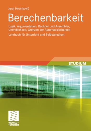 Beispielbild fr Berechenbarkeit: Logik, Argumentation, Rechner und Assembler, Unendlichkeit, Grenzen der Automatisierbarkeit Lehrbuch fr Unterricht und . Lehrbuch fr Unterricht und Selbststudium zum Verkauf von medimops