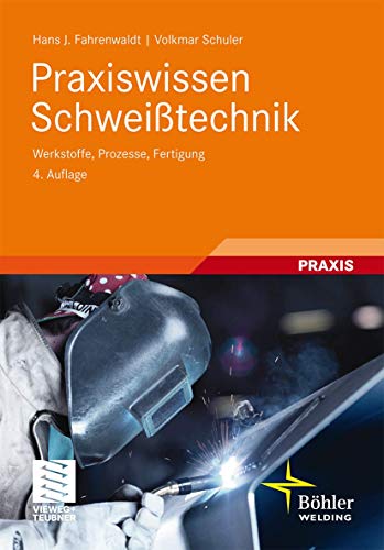 9783834815231: Praxiswissen Schweisstechnik: Werkstoffe, Prozesse, Fertigung