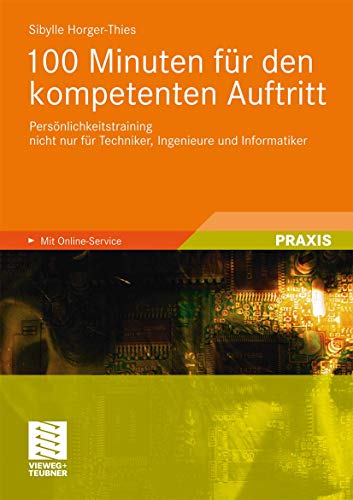 100 Minuten für den kompetenten Auftritt: Persönlichkeitstraining nicht nur für Techniker, Ingenieure und Informatiker - Horger-Thies, Sibylle