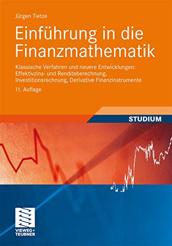 Einführung in die Finanzmathematik: Klassische Verfahren und neuere Entwicklungen: Effektivzins- und Renditeberechnung, Investitionsrechnung, Derivative Finanzinstrumente (German Edition) - Tietze, Jurgen