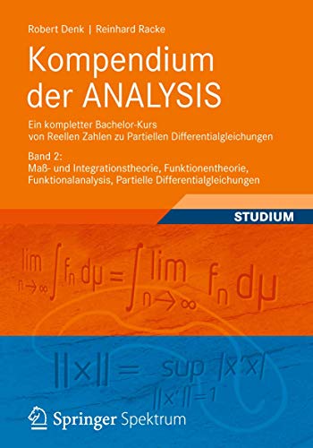 Stock image for Kompendium Der ANALYSIS - Ein Kompletter Bachelor-Kurs Von Reellen Zahlen Zu Partiellen Differentialgleichungen for sale by Blackwell's