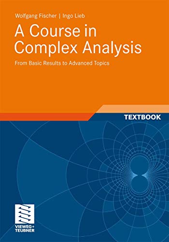 A Course in Complex Analysis: From Basic Results to Advanced Topics (9783834815767) by Fischer, Wolfgang