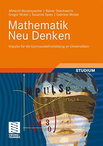 9783834816481: Mathematik Neu Denken: Impulse fr die Gymnasiallehrerbildung an Universitten (German Edition)
