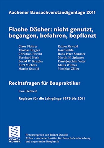 Aachener Bausachverständigentage 2011 : Flache Dächer: nicht genutzt, begangen, befahren, bepflanzt - Rainer Oswald