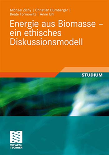 Energie aus Biomasse - ein ethisches Diskussionsmodell (German Edition) (9783834817334) by Zichy, Michael; DÃ¼rnberger, Christian; Formowitz, Beate; Uhl, Anne