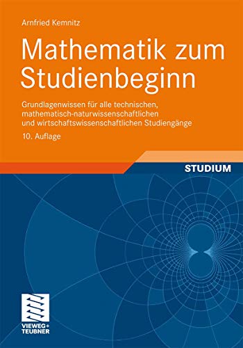 Mathematik zum Studienbeginn: Grundlagenwissen für alle technischen, mathematisch-naturwissenschaftlichen und wirtschaftswissenschaftlichen Studiengänge (German Edition) - Kemnitz, Arnfried