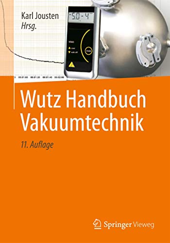 Wutz Handbuch Vakuumtechnik - Jousten Karl, Jousten Karl, Jitschin Wolfgang, Sharipov Felix, Lachenmann Rudolf, Jünemann Alfons, Friedrichsen Uwe, Lippelt Erik, Kossek Boris, Grave Harald, Galda Klaus, Leiter Frank, Day Christian, Müller Norbert, Ellefson Robert, Große