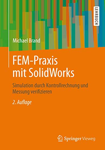 FEM-Praxis mit SolidWorks: Simulation durch Kontrollrechnung und Messung verifizieren (German Edition) (9783834818089) by Brand, Michael