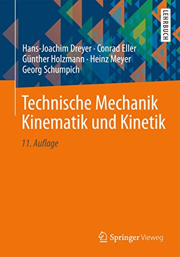 Technische Mechanik Kinematik und Kinetik (German Edition) (9783834818164) by Dreyer, Hans-Joachim; Eller, Conrad; Holzmann, GÃ¼nther; Meyer, Heinz; Schumpich, Georg