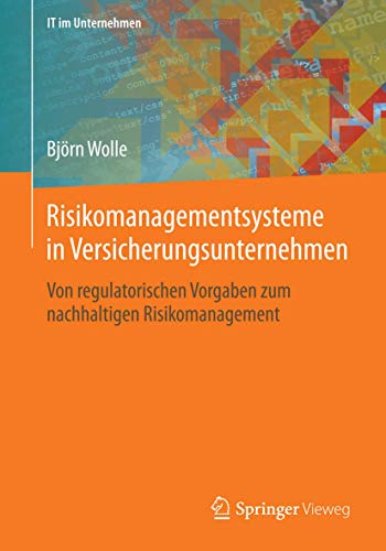 Risikomanagementsysteme in Versucherungsunternehmen. Von regulatorischen Vorgaben zum nachhaltige...