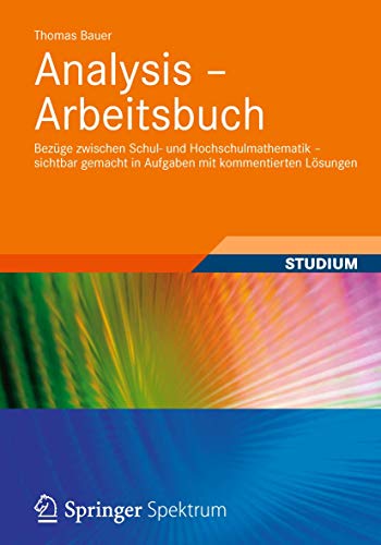 9783834819147: Analysis - Arbeitsbuch: Bezge zwischen Schul- und Hochschulmathematik – sichtbar gemacht in Aufgaben mit kommentierten Lsungen (German Edition)