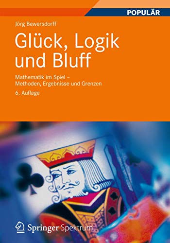 Glück, Logik und Bluff: Mathematik im Spiel - Methoden, Ergebnisse und Grenzen - Bewersdorff, Jörg