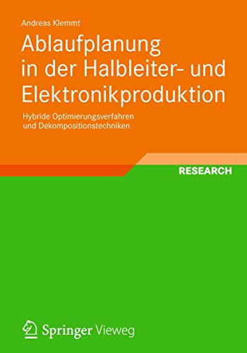 Beispielbild fr Ablaufplanung in der Halbleiter- und Elektronikproduktion : Hybride Optimierungsverfahren und Dekompositionstechniken zum Verkauf von Buchpark