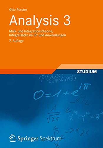 Analysis 3 Maß- und Integrationstheorie, Integralsätze im IRn und Anwendungen. 7. Auflage. - Otto Forster