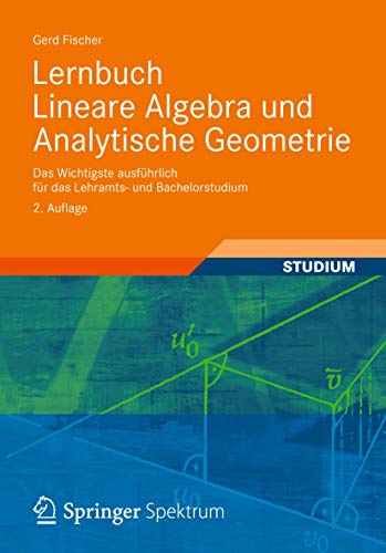 Lernbuch Lineare Algebra und Analytische Geometrie: Das Wichtigste ausführlich für das Lehramts- und Bachelorstudium (German Edition) - Fischer, Gerd