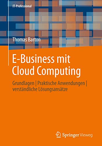 9783834824257: E-Business mit Cloud Computing: Grundlagen | Praktische Anwendungen | verstndliche Lsungsanstze (IT-Professional)