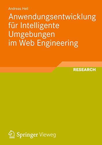 Anwendungsentwicklung fÃ¼r Intelligente Umgebungen im Web Engineering (German Edition) (9783834825506) by Heil, Andreas