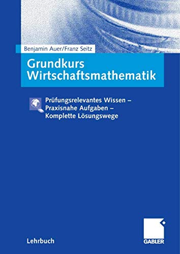 Beispielbild fr Grundkurs Wirtschaftsmathematik von Benjamin Auer Franz Seitz zum Verkauf von BUCHSERVICE / ANTIQUARIAT Lars Lutzer