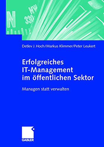 Erfolgreiches IT-Management im Ã¶ffentlichen Sektor: Managen statt verwalten (German Edition) (9783834900487) by Hoch, Detlev J.; Klimmer, Markus; Leukert, Peter