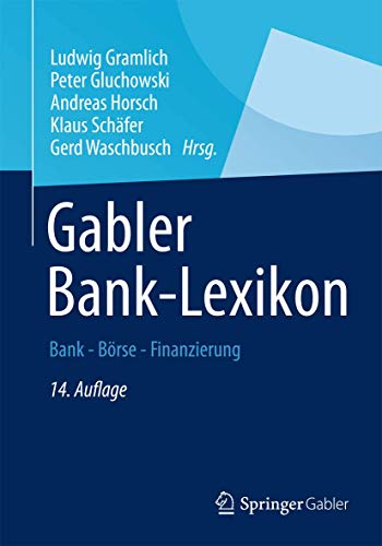 Gabler Banklexikon: Bank - Börse - Finanzierung Bank - Börse - Finanzierung - Gramlich, Ludwig, Peter Gluchowski und Andreas Horsch