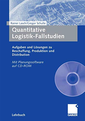 Quantitative Logistik-Fallstudien. Aufgaben und Lösungen zu Beschaffung, Produktion und Distribution. - Lasch, Rainer