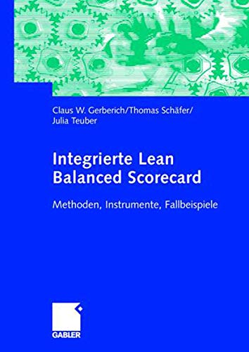 Integrierte Lean Balanced Scorecard: Methoden, Instrumente, Fallbeispiele (German Edition) (9783834902221) by SchÃ¤fer, Thomas