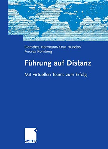 Führung auf Distanz Mit virtuellen Teams zum Erfolg - Herrmann, Dorothea, Knut Hüneke und Andrea Rohrberg