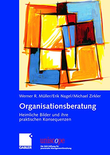 9783834902306: Organisationsberatung: Heimliche Bilder und ihre praktischen Konsequenzen (uniscope. Die SGO-Stiftung fr praxisnahe Managementforschung)