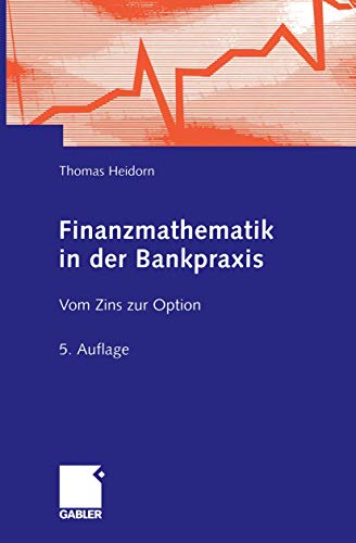 Beispielbild fr Finanzmathematik in der Bankpraxis: Vom Zins zur Option Heidorn, Thomas zum Verkauf von online-buch-de