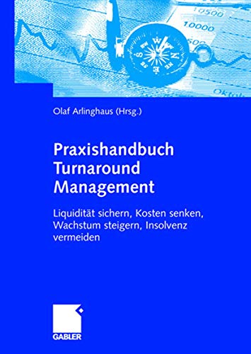 9783834902580: Praxishandbuch Turnaround Management: Liquiditt sichern, Kosten senken, Wachstum steigern, Insolvenz vermeiden