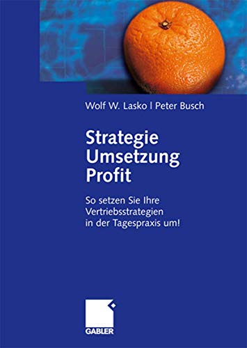 Imagen de archivo de Strategie - Umsetzung - Profit: So setzen Sie Ihre Vertriebsstrategien in der Tagespraxis um! a la venta por medimops